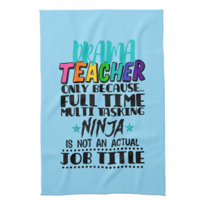 Drama Teacher Only Because Full Time Multi Tasking Kitchen Towel