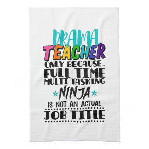Drama Teacher Only Because Full Time Multi Tasking Kitchen Towel