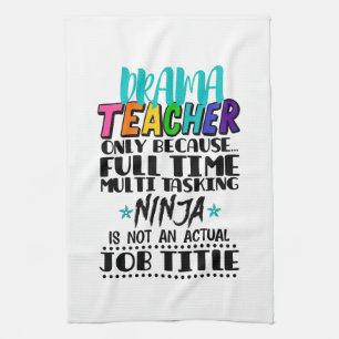 Drama Teacher Only Because Full Time Multi Tasking Kitchen Towel