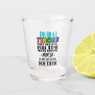 Drama Teacher Only Because Full Time Multi Tasking Shot Glass