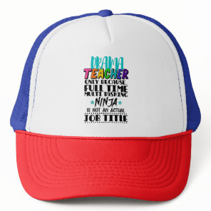 Drama Teacher Only Because Full Time Multi Tasking Trucker Hat