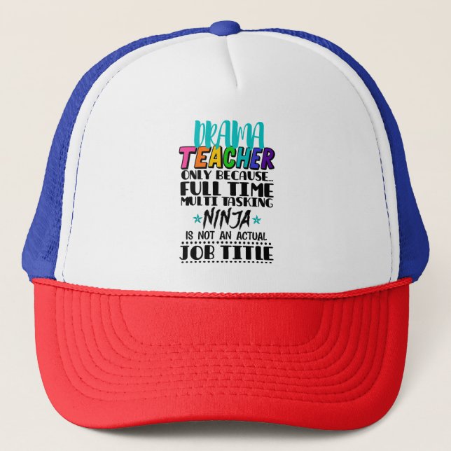 Drama Teacher Only Because Full Time Multi Tasking Trucker Hat (Front)