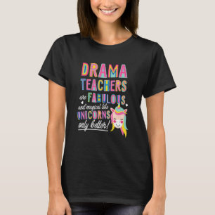 Drama Teachers Are Fabulous Magical Like Unicorns T-Shirt