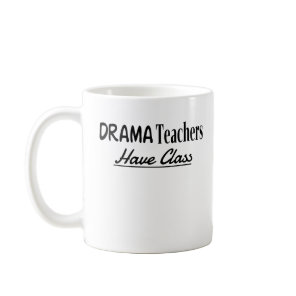 Drama Teachers Have Class - Funny Text Design Coffee Mug