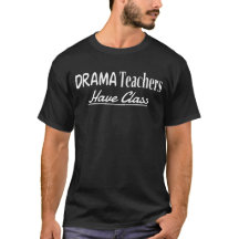 Drama Teachers Have Class - Funny Text Design