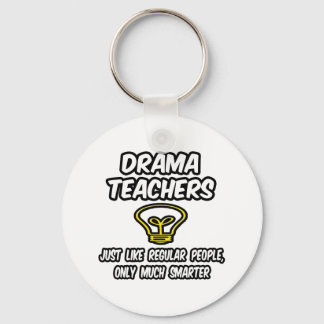 Drama Teachers...Regular People, Only Smarter Keychain