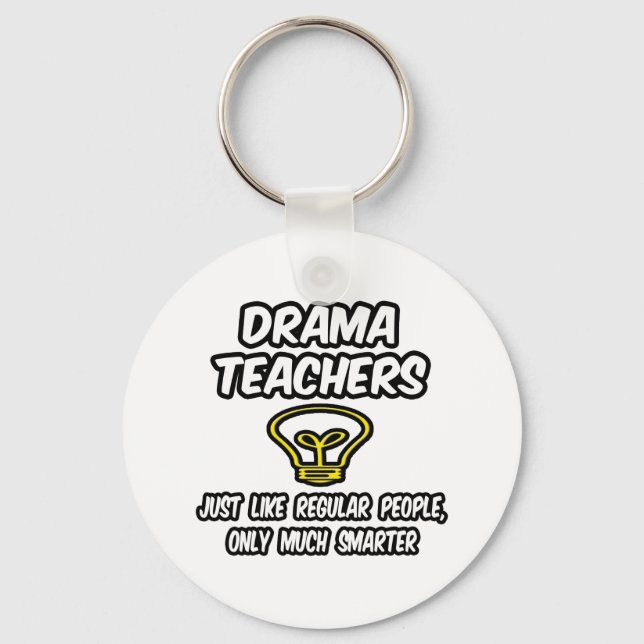Drama Teachers...Regular People, Only Smarter Keychain (Front)