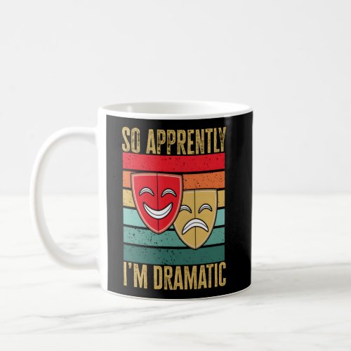 Drama Theater So Apparently IM Dramatic Thespian Coffee Mug