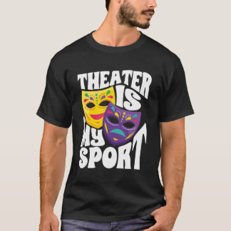 Drama Theater Thespian Theater Is My Sport T-Shirt