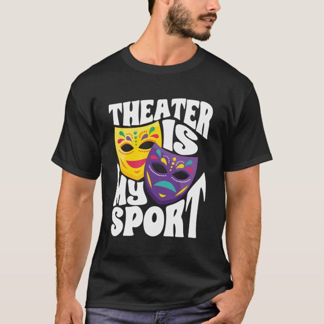 Drama Theater Thespian Theater Is My Sport T-Shirt (Front)