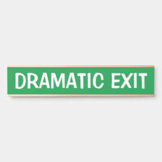 Dramatic Exit Funny Sign