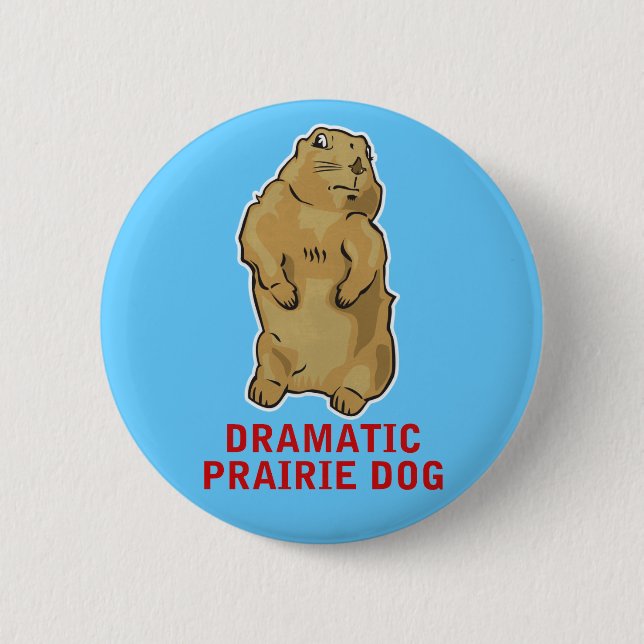 Dramatic Prairie Dog Pinback Button (Front)