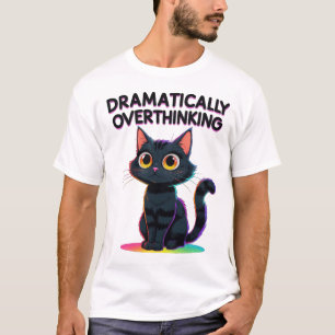 Dramatically Overthinking – Funny Cat Lover T-Shirt