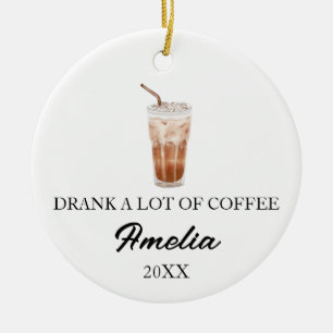 DRANK A LOT OF COFFEE, ICED COFFEE LOVER CERAMIC ORNAMENT