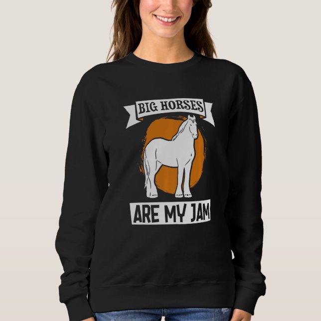 Draught Scotland Horse for Horseback Rider Clydesd Sweatshirt (Front)