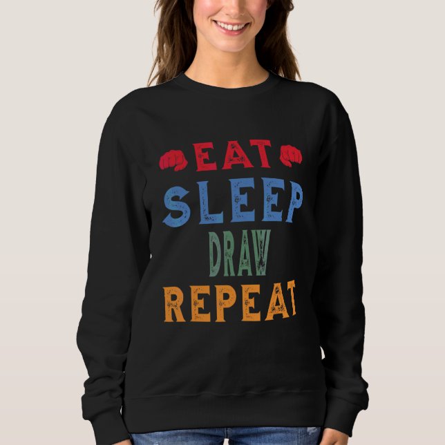 Draw Job Hobby  Eat Sleep Repeat Sweatshirt (Front)