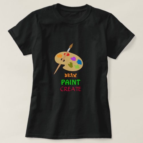 Draw Paint Create slogan Artists Palette art T_Shirt