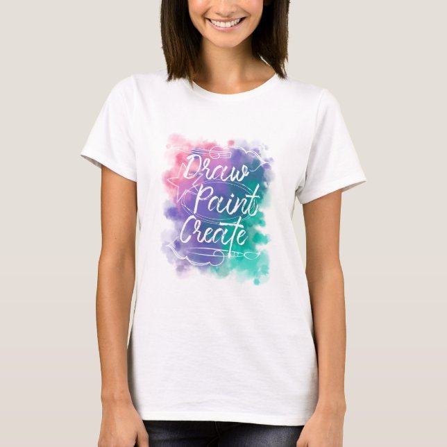 Draw, Paint, Create T-Shirt (Front)