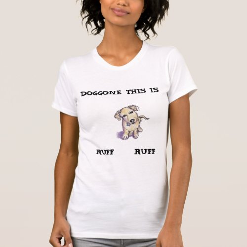 Drawing of a puppy DOGGONE THIS IS RUFF RUFF T_Shirt