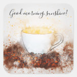 Drawing of Hot Cup of Coffee Good Morning Sunshine Square Sticker