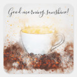 Drawing of Hot Cup of Coffee Good Morning Sunshine Square Sticker