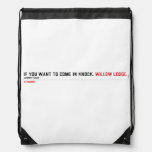 If you want to come in knock.  Drawstring Backpack