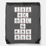you
 are
 cool
 no
 mater
 what  Drawstring Backpack