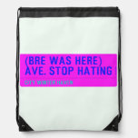 (Bre was here) ave. stop hating  Drawstring Backpack