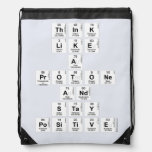 Think 
 like 
 a 
 protone 
 And 
 stay 
 positive  Drawstring Backpack