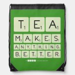 TEA
 MAKES
 ANYTHING
 BETTER  Drawstring Backpack