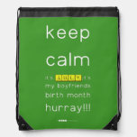 keep
 calm 
 it's JULY,it's
 my boyfriends
 birth month
 hurray!!!  Drawstring Backpack