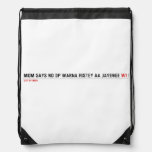 MOM SAYS NO DP WARNA RISTEY AA JAYENGE  Drawstring Backpack