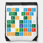 Why did 
 the acid
  go to 
 the gym? 
  To become 
 a buffer 
 solution!   Drawstring Backpack