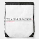 Ven y come al BACACHI  Drawstring Backpack