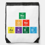 no 
 one 
 asked  Drawstring Backpack