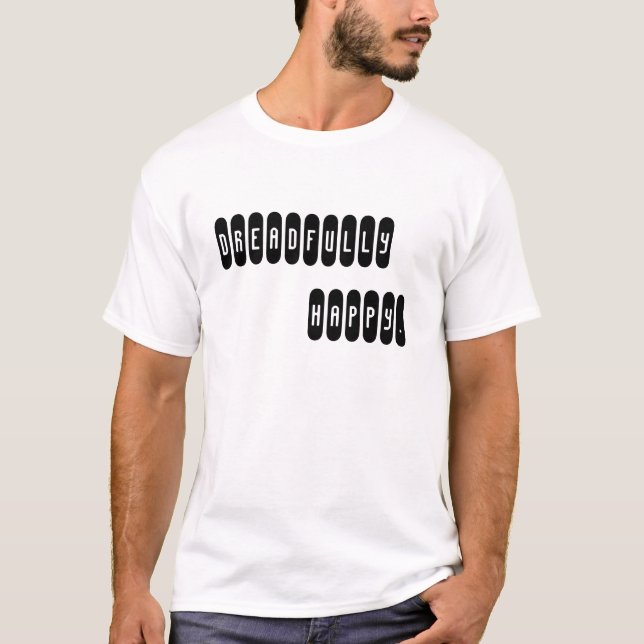 DREADFULLY HAPPY. T-Shirt (Front)