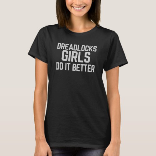 Dreadlocks Girls Do It Better T_Shirt