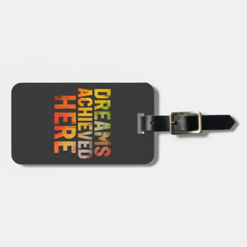 Dream Achieved here Luggage Tag