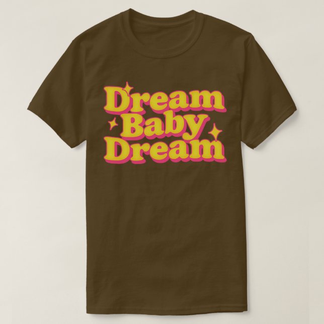 Dream Baby Dream T-Shirt (Design Front)