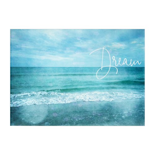 Dream Beach Quote Teal Blue Ocean Quotes Acrylic Print