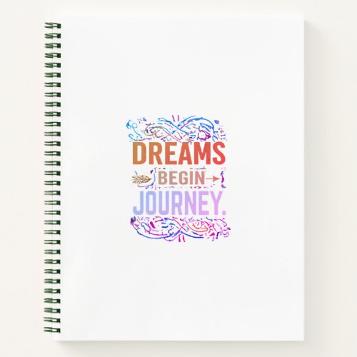 Dream begin journey notebook