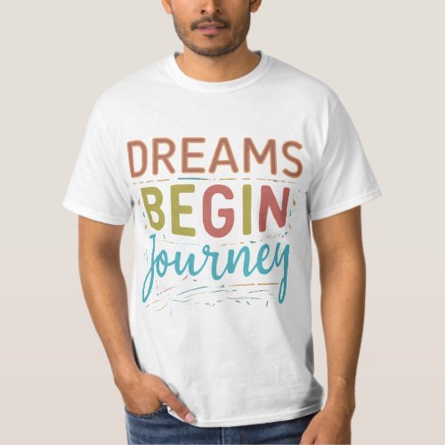 DREAM BEGIN JOURNEY T_Shirt