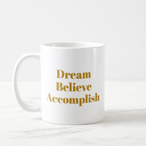 Dream Believe Accomplish Motivational Life Quote Coffee Mug