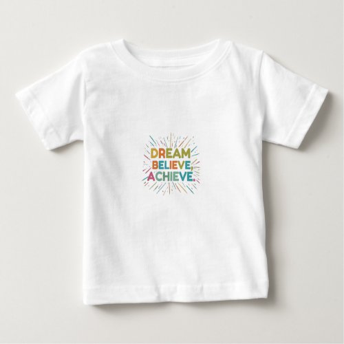 Dream Believe Achieve Baby T_Shirt