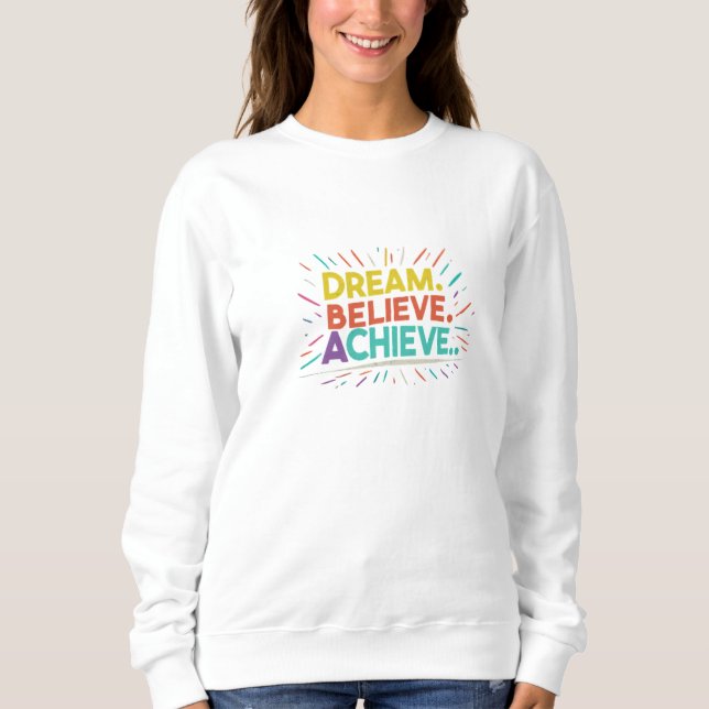 Dream. Believe. Achieve. Basic Sweatshirt (Front)