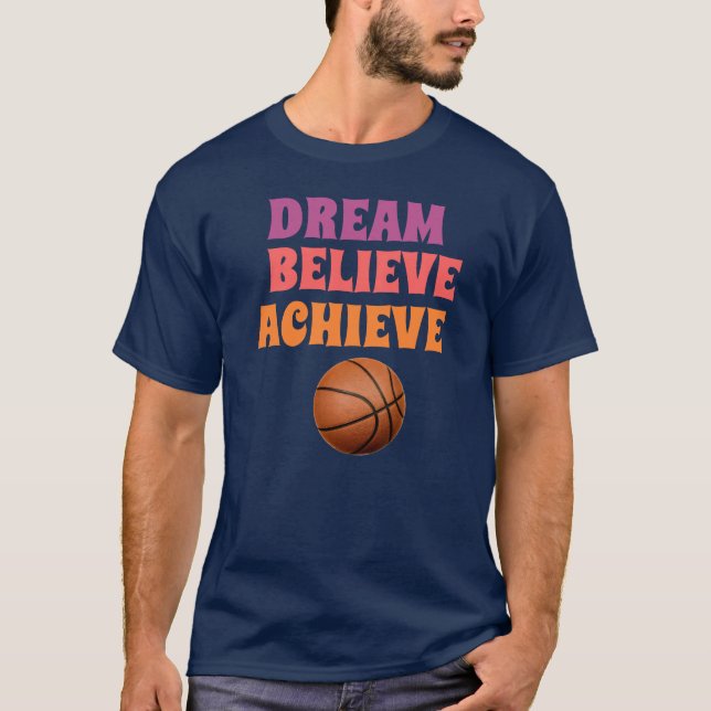 Dream Believe Achieve Basketball T-Shirt (Front)