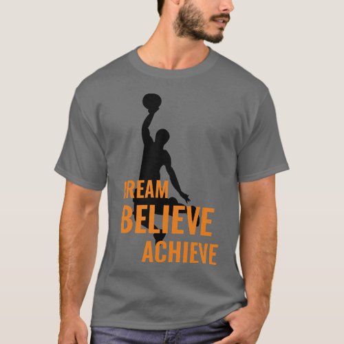 Dream Believe Achieve Basketball T_Shirt