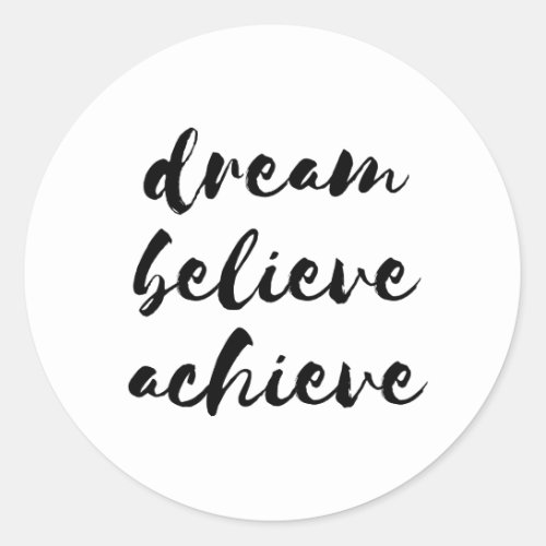 Dream believe achieve black font classic round sticker