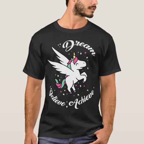 Dream Believe Achieve _ Funny Unicorn Novelty Gift T_Shirt