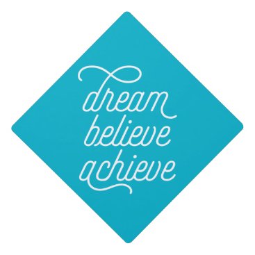 Dream Believe Achieve in Aqua Graduation Cap Topper